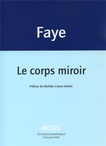 Le corps miroir - Faye Jean-Pierre - Cohen-Halimi Michèle