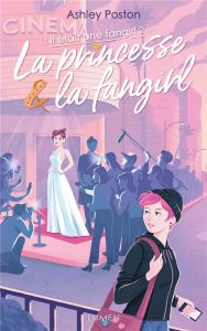 Il était une fangirl Tome 2 : La princesse & la fangirl - Poston Ashley - Dali Sarah - Marchon Ombeline