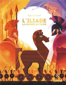 L'Iliade. La guerre de Troie - Breuil-Salles Marine - Wennagel Bruno - Ferret Mat