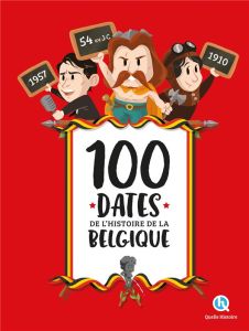 100 grandes et petites dates de la Belgique - Leloup Alban - Wennagel Bruno - Ferret Mathieu - M