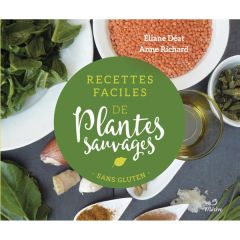 Recettes faciles des plantes sauvages. Sans gluten - Déat Eliane - Richard Anne