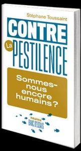 Contre la pestilence. Sommes-nous encore humains ? - Toussaint Stéphane