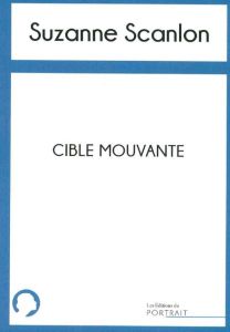 Cible mouvante - Scanlon Suzanne - Chuvin Marie