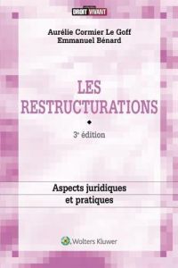 Les restructurations : aspects juridiques et pratiques - Bénard Emmanuel, Cormier Le Goff Aurélie