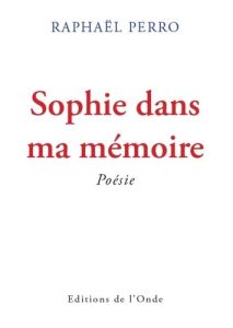 Sophie dans ma memoire - Perro Raphaël