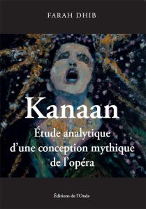 Kanaan. Etude analytique d'une conception mythique de l'opéra - Dhib Farah