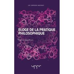 Eloge de la pratique philosophique - Geoffrion Sophie