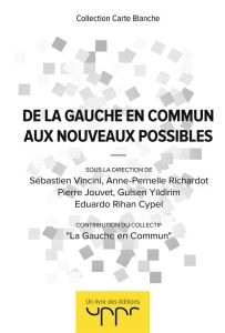 De la Gauche en Commun aux Nouveaux Possibles - La Gauche en commun - Vincini Sébastien - Richardo