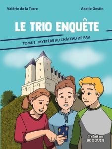 Le trio enquête Tome 3 : Mystère au château de Pau [ADAPTE AUX DYS - La Torre Valérie de - Gestin Axelle