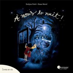 A nous la nuit ! - Poiraud Evelyne - Morel Diane