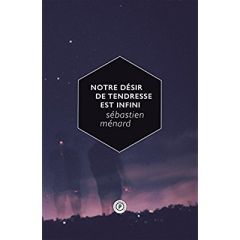 Notre désir de tendresse est infini - Ménard Sébastien