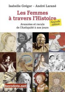 Les femmes à travers l'Histoire. Avancées et reculs de l'Antiquité à nos jours - Grégor Isabelle - Larané André