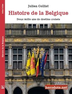 Histoire de la Belgique. Deux mille ans de destins croisés - Colliat Julien