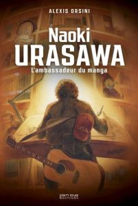 Naoki Urasawa. L'ambassadeur du manga - Orsini Alexis