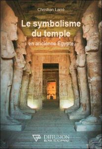 Le symbolisme du temple en ancienne Egypte - Larré Christian