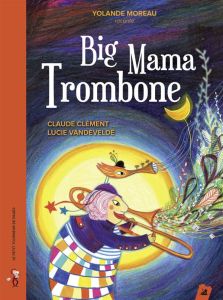 Big Mama Trombone. Avec 1 CD audio - Clément Claude - Vandevelde Lucie - Moreau Yolande