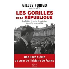 Les gorilles de la République. Une histoire du service de protection des hautes personnalités - Furigo Gilles - Hériot Franck - Fiamenghi Jean-Lou