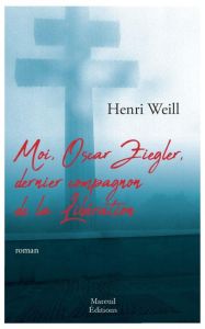 Moi, Oscar Ziegler, dernier compagnon de la Libération - Weill Henri