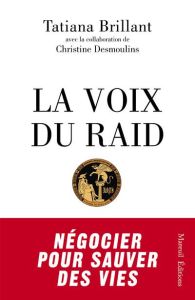 La voix du RAID. Négocier pour sauver des vies - Brillant Tatiana - Desmoulins Christine - Cazeneuv