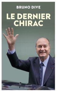 Le dernier Chirac - Dive Bruno - Hollande François