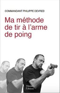 Ma méthode de tir à l'arme de poing - Devred Philippe