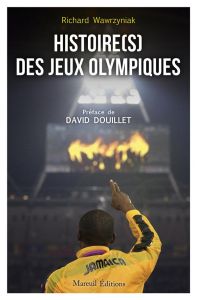 Histoire(s) des jeux olympiques. 130 ans entre périls, gloires et universalité - Wawrzyniak Richard - Douillet David