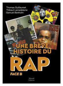 Une brève histoire du rap. Face B - Guillaumet Thomas - Lamadelaine Thibaut - Bartholi