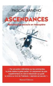 Ascendances. Histoire(s) de secours en hélicoptère - Sancho Pascal - Loeb Sébastien