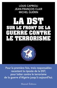 La DST sur le front de la guerre contre le terrorisme - Caprioli Louis - Clair Jean-François - Guérin Mich