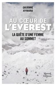 Au coeur de l'Everest. Itinéraire d'une femme au sommet - Aymard Orianne