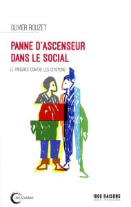 Panne d'ascenseur dans le social. Le progrès contre les citoyens - Rouzet Olivier - Legros Bernard