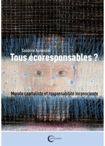 Tous écoresponsables ? Inconscient et responsabilité inconsciente - Aumercier Sandrine