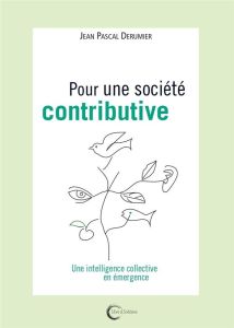 Pour une société contributive. Une intelligence collective en émergence - Derumier Jean-Pascal