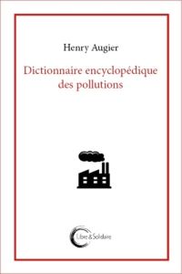 Dictionnaire encyclopédique des pollutions - Augier Henry