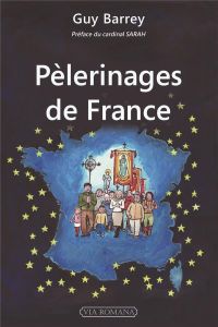 Pèlerinages de France - Barrey Guy - Sarah Robert - Pichard Françoise