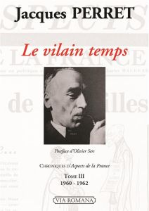 Chroniques d'Aspects de la France. Tome 3, Le vilain temps (1960-1962) - Perret Jacques - Sers Olivier