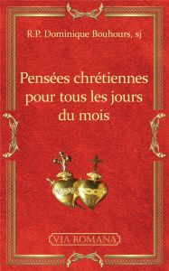 Pensées chrétiennes pour tous les jours du mois - Bouhours Dominique