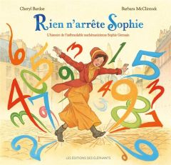 Rien n'arrête Sophie. L'histoire de l'inébranlable mathématicienne Sophie Germain - Bardoe Cheryl - McClintock Barbara - Meyer Ilona