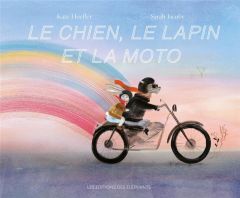 Le chien, le lapin et la moto - Hoefler Kate - Jacoby Sarah - Meyer Ilona - Drouau