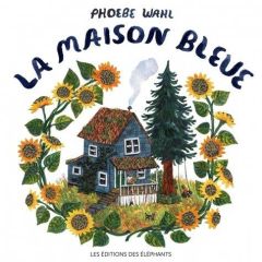 La maison bleue - Wahl Phoebe - Meyer Ilona - Drouault Caroline