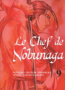 Le chef de Nobunaga Tome 9 - Nishimura Mitsuru - Kajikawa Takuro - Nabhan Fabie