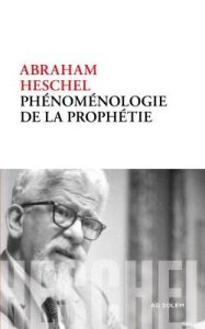 Phénoménologie de la prophétie - Heschel Abraham joshua