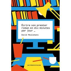 Ecrire son premier roman en 10 minutes par jour - Meulemans David