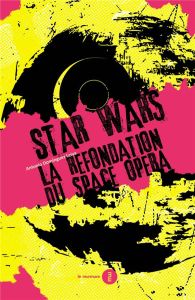 Star Wars. La refondation du Space Opera - Dominguez Leiva antonio