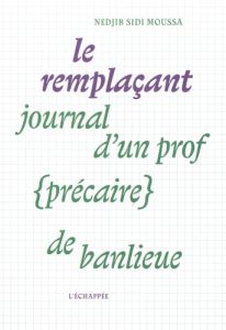 Le remplaçant. Journal d’un prof (précaire) de banlieue - Sidi Moussa Nedjib