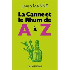 La canne et le rhum de A à Z - Manne Laura