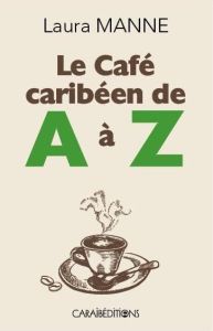 Le café caribéen de A à Z - Manne Laura