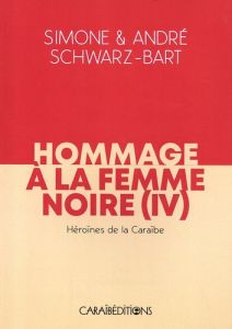 Hommage à la femme noire. Héroines de la Caraïbe - Schwarz-Bart André - Schwarz-Bart Simone