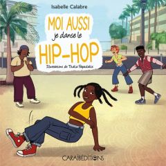 Moi aussi je danse le hip-hop - Calabre Isabelle