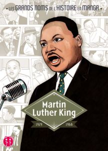 Les grands noms de l'Histoire en manga : Martin Luther King - Hotta Akio - Seigneurgens Tomoko